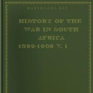 History of the War in South Africa 1899-1902 v. 1By Frederi Maurice